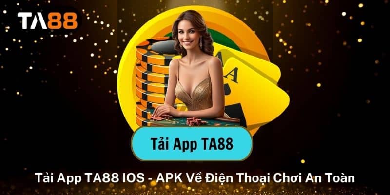 Tải App TA88 IOS - APK Về Điện Thoại Chơi An Toàn